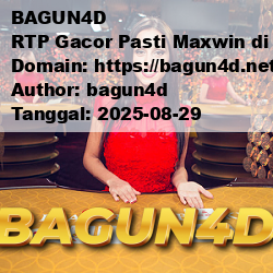 BAGUN4D RTP Gacor Pasti Maxwin di Situs Slot Online Resmi