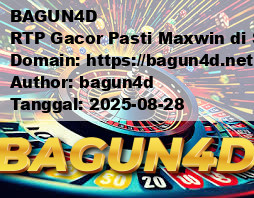BAGUN4D RTP Gacor Pasti Maxwin di Situs Slot Online Resmi