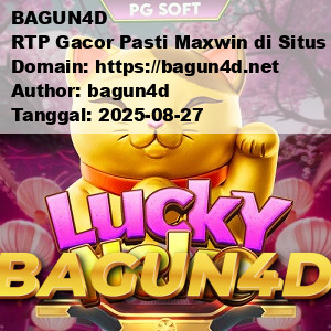BAGUN4D RTP Gacor Pasti Maxwin di Situs Slot Online Resmi